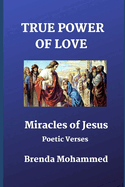 True Power of Love: Miracles of Jesus: Poetic Verses