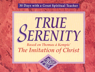 True Serenity: Based on Thomas a Kempis' the Iimitation of Christ