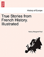 True Stories from French History. Illustrated