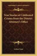 True Stories of Celebrated Crimes from the District Attorney's Office