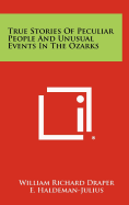 True Stories of Peculiar People and Unusual Events in the Ozarks