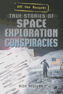 True Stories of Space Exploration Conspiracies - Redfern, Nick