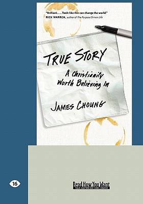 True Story: A Christianity Worth Believing in (Easyread Large Edition) - Choung, James