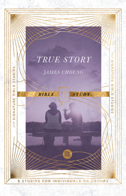 True Story Bible Study - Choung, James