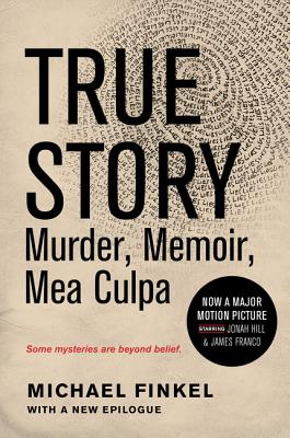 True Story Tie-In Edition: Murder, Memoir, Mea Culpa - Finkel, Michael