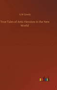 True Tales of Artic Heroism in the New World