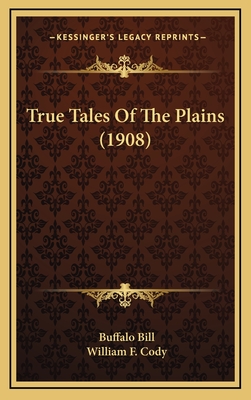 True Tales of the Plains (1908) - Bill, Buffalo, and Cody, William F, Colonel