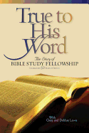 True to His Word: The Story of Bible Study Fellowship