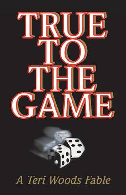 True to the Game: A Teri Woods Fable - Woods, Teri