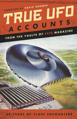 True UFO Accounts: From the Vaults of Fate Magazine - Godwin, David