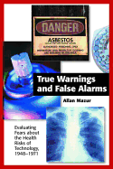 True Warnings and False Alarms: Evaluating Fears about the Health Risks of Technology, 1948-1971