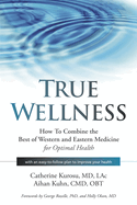 True Wellness: How to Combine the Best of Western and Eastern Medicine for Optimal Health