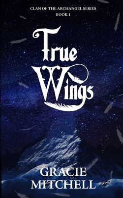 True Wings - Mitchell, Gracie, and Spears, Meredith (Editor), and Slater, Jessica (Cover design by)