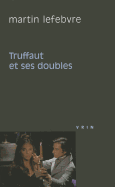 Truffaut Et Ses Doubles - Lefebvre, Martin