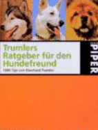 Trumlers Ratgeber F?r Den Hundefreund 1000 Tips. Von Eberhard Trumler Sch?ler Von Konrad Lorenz Mit Dem Hund Auf Du Hunde Ernst Genommen Hundebuch Familienmitglied Vierbeiner Hundekenner Hundeforsche Hund Oder Nicht Hund-Das Ist Die Frage! -Welcher...