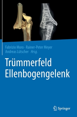 Trummerfeld Ellenbogengelenk - Moro, Fabrizio (Editor), and Meyer, Rainer-Peter (Editor), and L?tscher, Andreas (Editor)