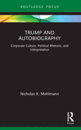 Trump and Autobiography: Corporate Culture, Political Rhetoric, and Interpretation