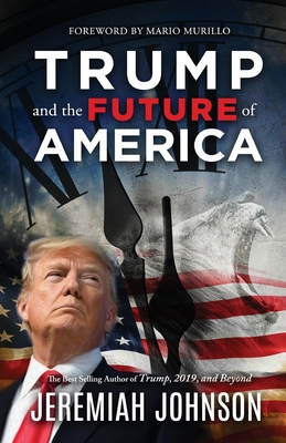 Trump and the Future of America - Murillo, Mario, and Alger, Wanda, and Johnson, Jeremiah