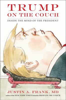 Trump on the Couch: Inside the Mind of the President - Frank, Justin A