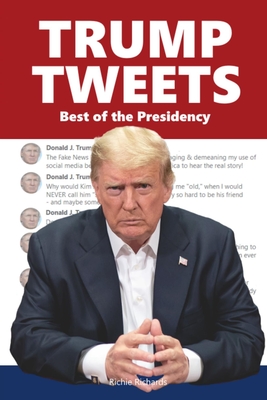 Trump Tweets: Best of the Presidency - Richards, Richie