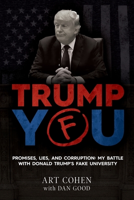 Trump You: Promises, Lies, and Corruption: My Battle with Donald Trump's Fake University - Good, Dan