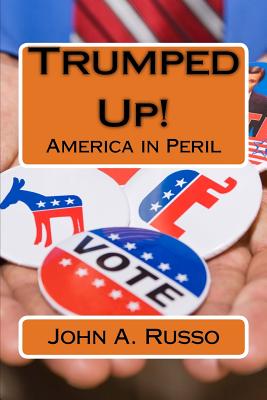 Trumped Up!: America in Peril - Russo, John