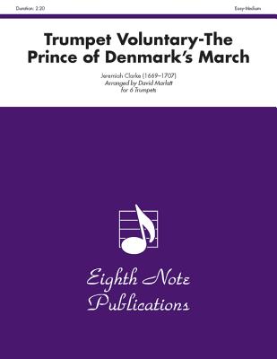 Trumpet Voluntary (the Prince of Denmark's March): Score & Parts - Clarke, Jeremiah (Composer), and Marlatt, David (Composer)