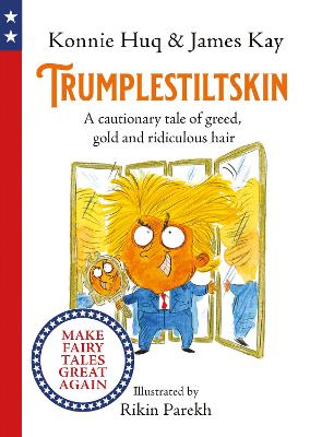 Trumplestiltskin: A cautionary tale of greed, gold and ridiculous hair - Huq, Konnie