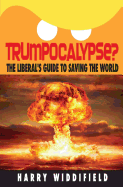 Trumpocalypse?: The Liberal's Guide to Saving the World