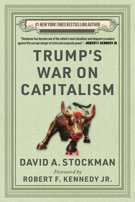 Trump's War on Capitalism - Stockman, David, and Kennedy, Robert F, Jr. (Foreword by)