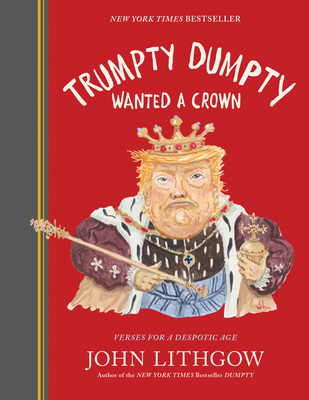 Trumpty Dumpty Wanted a Crown: Verses for a Despotic Age - Lithgow, John