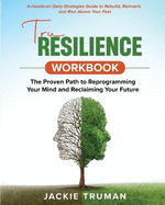 TruResilience Workbook: A Hands-on Daily Strategies Guide to Rebuild, Reinvent, and Rise Above Your Past