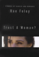 Trust a Woman? - Foley, Rae