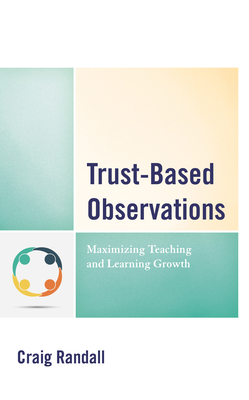 Trust-Based Observations: Maximizing Teaching and Learning Growth - Randall, Craig