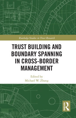 Trust Building and Boundary Spanning in Cross-Border Management - Zhang, Michael (Editor)