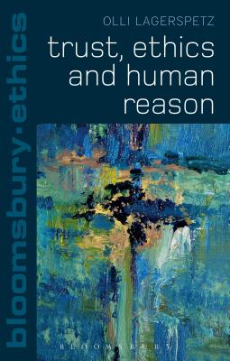 Trust, Ethics and Human Reason - Lagerspetz, Olli, and Brooks, Thom (Editor), and Kirchin, Simon (Editor)