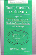 Trust, Ethnicity, and Identity: Beyond the New Institutional Economics of Ethnic Trading Networks, Contract Law, and Gift-Exchange