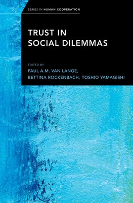 Trust in Social Dilemmas - Van Lange, Paul A M (Editor), and Rockenbach, Bettina (Editor), and Yamagishi, Toshio (Editor)