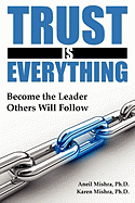 Trust Is Everything: Become the Leader Others Will Follow