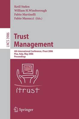 Trust Management: 4th International Conference, Itrust 2006, Pisa, Italy, May 16-19, 2006, Proceedings - Stlen, Ketil (Editor), and Winsborough, William H (Editor), and Martinelli, Fabio (Editor)