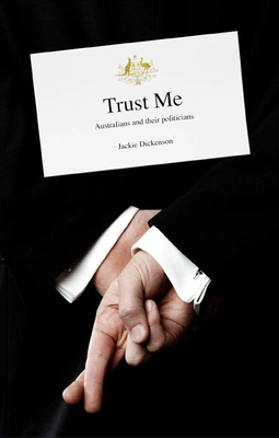 Trust Me: Australians and their politicians - Dickenson, Jackie