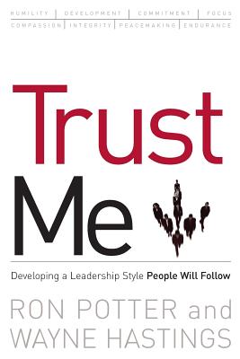 Trust Me: developing a leadership style people will follow - Potter, Ronald, and Hastings, Wayne