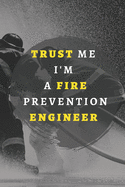 Trust Me I'm A Fire Prevention Engineer.: Notebook, Journal - Size 6 x 9 - 120 Lined Pages - Office Equipment - Great Gift idea for Christmas or Birthday