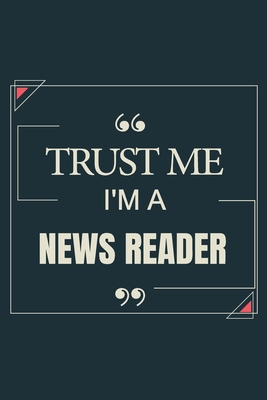 Trust Me I'm A News Reader: Blank Lined Journal Notebook gift For News Reader - Saeron, Ibrash