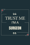 Trust Me I'm A Surgeon: Blank Lined Journal Notebook gift For Surgeon