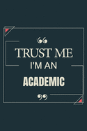 Trust Me I'm An Academic: Blank Lined Journal Notebook gift For Academic