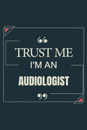 Trust Me I'm An Audiologist: Blank Lined Journal Notebook gift For Audiologist