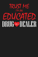 Trust Me I'm an Educated Drug Dealer: 100 Pages+ Lined Notebook or Journal for New Pharmacists, Doctors, or Nurses