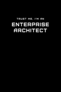 Trust Me, I'm an Enterprise Architect: Dot Grid Notebook - 6 x 9 inches, 110 Pages - Tailored, Professional IT, Office Softcover Journal