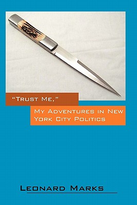 Trust Me, My Adventures in New York City Politics - Marks, Leonard